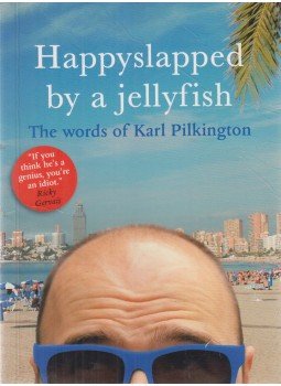 Karl Pilkington - Happyslapped by a Jellyfish - The Words of Karl Pilkington, London-New York-Melbourne-Munich-Delhi 2008 antikvár könyv
