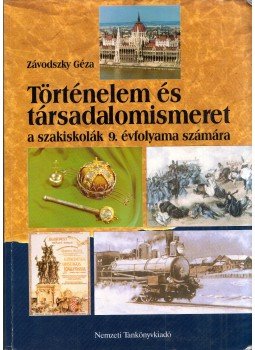 Závodszky Géza - Történelem és társadalomismeret a szakiskolák 9. évfolyama számára, Budapest 2005 antikvár könyv