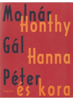 Molnár Gál Péter - Honthy Hanna és kora (dedikált) Molnár Gál Péter - Honthy Hanna és kora (dedikált), Budapest 1997 antikvár könyv