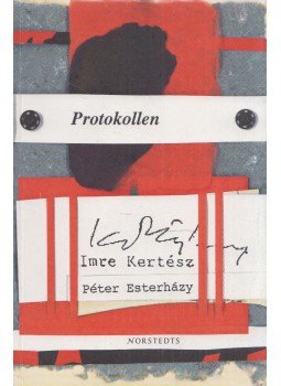 Kertész Imre, Esterházy Péter - Protokollen Kertész Imre, Esterházy Péter - Protokollen, Stockholm 2002 antikvár könyv