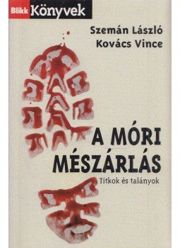 Szemán László, Kovács Vince - A móri mészárlás (dedikált) Szemán László, Kovács Vince - A móri mészárlás (dedikált), Budapest 2004 antikvár könyv