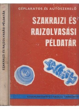 Mohácsi István - Géplakatos és autószerelő szakrajzi és rajzolvasási példatár Mohácsi István - Géplakatos és autószerelő szakrajzi és rajzolvasási példatár, Budapest 1977 antikvár könyv
