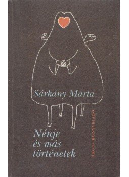 Sárkány Márta - Nénje és más történetek (Dedikált) Sárkány Márta - Nénje és más történetek (Dedikált), Székesfehérvár 2002 antikvár könyv