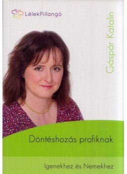 Gáspár Katalin - Döntéshozás profiknak Gáspár Katalin - Döntéshozás profiknak, 2015 antikvár könyv
