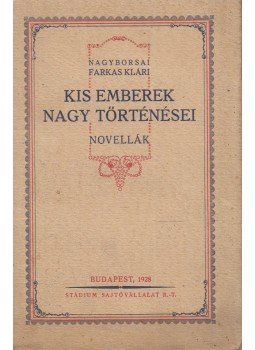 Nagyborsai Farkas Klári - Kis emberek nagy történései, Budapest 1928 antikvár könyv