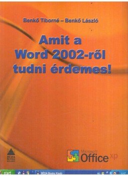 Benkő Tiborné, Benkő László - Amit a Word 2002-ről tudni érdemes! Benkő Tiborné, Benkő László - Amit a Word 2002-ről tudni érdemes!, Solymár 2002 antikvár könyv