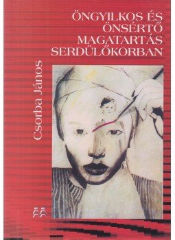 Csorba János - Öngyilkos és önsértő magatartás serdülőkorban, Budapest 2010 antikvár könyv