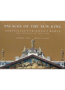 Andrew Zega, Bernd H. Dams - Palaces of the Sun King: Versailles, Trianon, Marly, The Chateaux of Louis XIV, London 2002 antikvár könyv