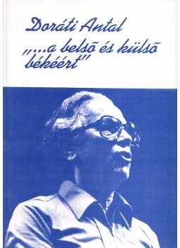 Doráti Antal - "...a belső és külső békéért" Doráti Antal - "...a belső és külső békéért", 1993 antikvár könyv