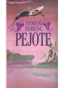 Temesi Ferenc - Pejote Temesi Ferenc - Pejote, Budapest 1992 antikvár könyv