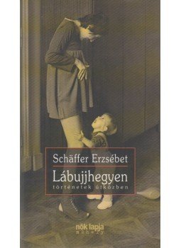Schäffer Erzsébet - Lábujjhegyen Schäffer Erzsébet - Lábujjhegyen, Budapest 2005 antikvár könyv