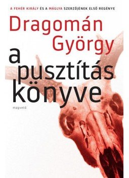 Dragomán György - A pusztítás könyve Dragomán György - A pusztítás könyve, Budapest 2017 antikvár könyv