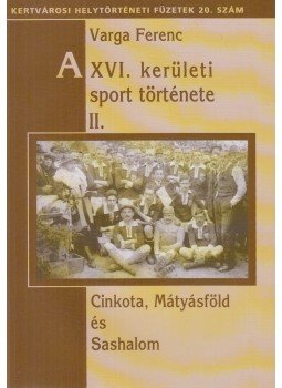 Varga Ferenc - A XVI. kerületi sport története II. Varga Ferenc - A XVI. kerületi sport története II., Budapest 2010 antikvár könyv