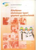Lukács István - Általános élelmiszer-ipari géptani gyakorlatok