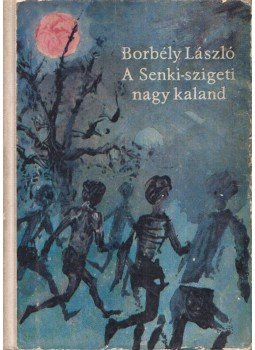 Borbély László - A Senki-szigeti nagy kaland Borbély László - A Senki-szigeti nagy kaland, Budapest 1963 antikvár könyv