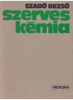 Dr. Szabó Dezső - Szerves kémia Dr. Szabó Dezső - Szerves kémia, Budapest 1972 antikvár könyv