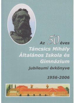 Sebestyén Zsuzsa - Az 50 éves Táncsics Mihály Általános Iskola és Gimnázium jubileumi évkönyve 1956-2006, Budapest 2006 antikvár könyv