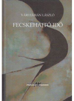 Vári Fábián László - Fecskehajtó idő (dedikált) Vári Fábián László - Fecskehajtó idő (dedikált), Budapest 2004 antikvár könyv