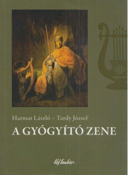 Harmat László, Tardy József - A gyógyító zene Harmat László, Tardy József - A gyógyító zene, Budapest 2013 antikvár könyv
