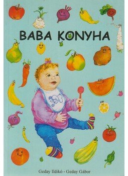 Geday Ildikó , Geday Gábor - Baba konyha Geday Ildikó , Geday Gábor - Baba konyha, Budapest 2003 antikvár könyv