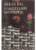 Békés Pál - Lakótelepi mítoszok