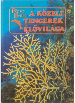 Pénzes Bethen - A közeli tengerek élővilága (Dedikált) Pénzes Bethen - A közeli tengerek élővilága (Dedikált), Budapest 1984 antikvár könyv
