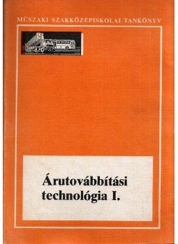 Jankó Piroska, Dr. Nagy István - Árutovábbítási technológia I. Jankó Piroska, Dr. Nagy István - Árutovábbítási technológia I., Budapest 1988 antikvár könyv