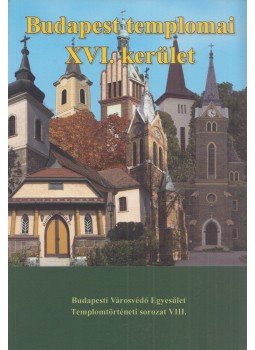 Fabó Beáta, Kovács Mária, Mayer László, Mayerné Lendváry Mária, Millisits Máté - Budapest templomai XVI. kerület Fabó Beáta, Kovács Mária, Mayer László, Mayerné Lendváry Mária, Millisits Máté - Budapest templomai XVI. kerület, Budapest 2009 antikvár könyv