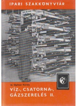 Id. Opitzer Károly - Víz-, csatorna-, gázszerelés II. kötet, Budapest 1982 antikvár könyv