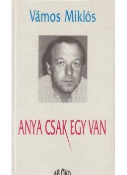 Vámos Miklós - Anya csak egy van Vámos Miklós - Anya csak egy van, Budapest 0 antikvár könyv