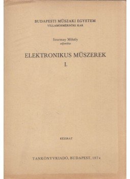 Szurmay Mihály - Elektronikus műszerek I., Budapest 1974 antikvár könyv