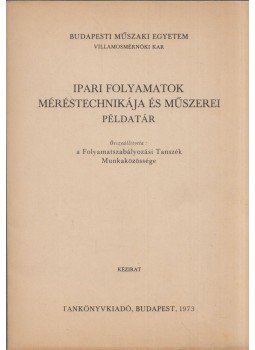 Ádám Antal, Bársony András, Fock Károly, Megyeri József - Ipari folyamatok méréstechnikája és műszerei - Példatár, Budapest 1973 antikvár könyv