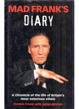 Frankie Fraser, James Morton - Mad Frank's Diary: A Chronicle of the Life of Britain's Most Notorious Villain (dedikált), London 2000 antikvár könyv