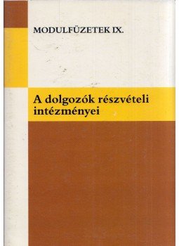 Kisgyörgy Sándor, Vámos István - A dolgozók részvételi intézményei Kisgyörgy Sándor, Vámos István - A dolgozók részvételi intézményei, Budapest 2008 antikvár könyv