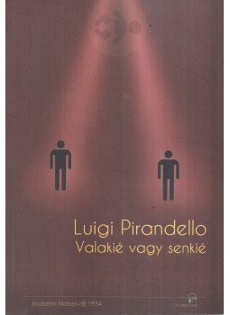 Luigi Pirandello - Valakié vagy senkié Luigi Pirandello - Valakié vagy senkié, Máriabesnyő 2013 antikvár könyv