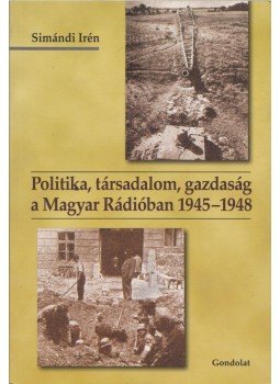 Simándi Irén - Politika, társadalom, gazdaság a Magyar Rádióban 1945-1948, Budapest 2012 antikvár könyv