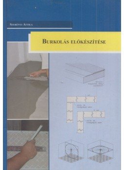 Szerényi Attila - Burkolás előkészítése Szerényi Attila - Burkolás előkészítése, Pécs 2009 antikvár könyv