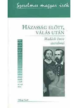 Andor Csaba - Házasság előtt, válás után - Madách Imre szerelmei - Madách Imre szerelmei, null 2003 antikvár könyv