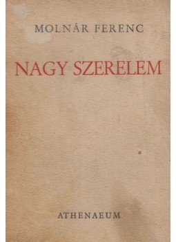 Molnár Ferenc - Nagy szerelem Molnár Ferenc - Nagy szerelem, Budapest 1935 antikvár könyv