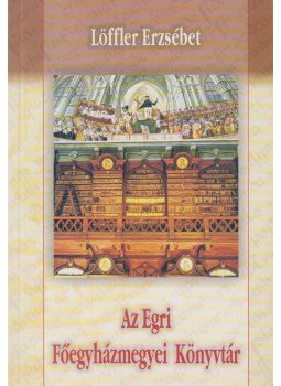 Löffler Erzsébet - Az Egri Főegyházmegyei Könyvtár, Eger 2012 antikvár könyv