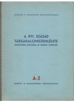  - A XVI. század társadalomszemlélete Selneccerus Miklósnál és Szegedi Lőrincnél,  0 antikvár könyv