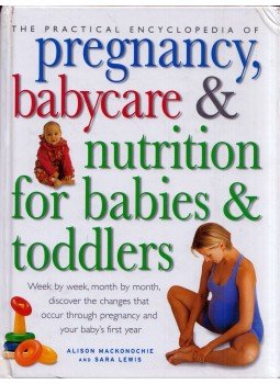 Alison Mackonochie, Sara Lewis - The Practical Encyclopedia of Pregnancy, Babycare and Nutrition for Babies and Toddlers, London 2008 antikvár könyv