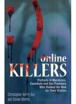 Christopher Barry-Dee, Steven Morris - Online Killers: Portraits of Murderers, Cannibals and Sex Predators Who Stalked the Web for Their Victims, Berkeley, California 2010 antikvár könyv
