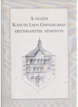 Dr. Kürti György - A ceglédi Kossuth Lajos Gimnáziumban érettségizettek névkönyve Dr. Kürti György - A ceglédi Kossuth Lajos Gimnáziumban érettségizettek névkönyve, Cegléd 1998 antikvár könyv