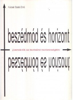 Kulcsár Szabó Ernő - Beszédmód és horizont Kulcsár Szabó Ernő - Beszédmód és horizont, Budapest 1996 antikvár könyv