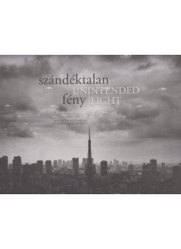 Vancsó Zoltán, Mészöly Miklós - Szándéktalan fény / Unintended Light Vancsó Zoltán, Mészöly Miklós - Szándéktalan fény / Unintended Light, Budapest 2011 antikvár könyv
