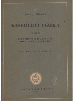Gyulai Zoltán - Kísérleti Fizika II. rész Gyulai Zoltán - Kísérleti Fizika II. rész, Budapest 1959 antikvár könyv