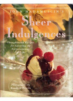 John Hadamuscin - John Hadamuscin's Sheer Indulgences: Thoughts and Recipes for Savoring the Extravagances of Life, New York, New York 1994 antikvár könyv