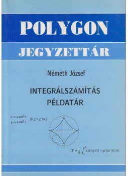 Németh József - Integrálszámítás példatár Németh József - Integrálszámítás példatár, Szeged 2002 antikvár könyv