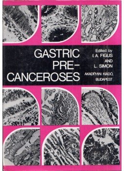 Figus I. Albert, Simon László - Gastric Precanceroses Figus I. Albert, Simon László - Gastric Precanceroses, Budapest 1977 antikvár könyv